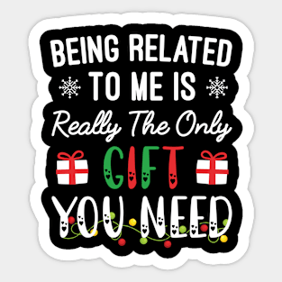 Being Related To Me Is Really The Only Gift You Need, Funny Christmas Quotes Sticker